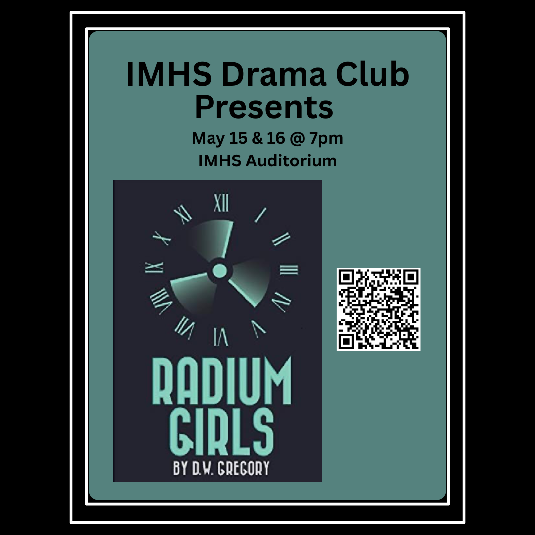 Event flyer: IMHS Drama Club presents "Radium Girls" by D.W. Gregory. Performances are May 15 and 16 at 7:00 PM in the IMHS Auditorium. The graphic features a glowing clock face with a radioactive symbol and a QR code for more information.